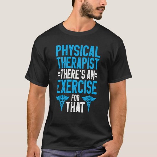 T-shirt Physical Therapist There Is An Exercise For That P (Devant)