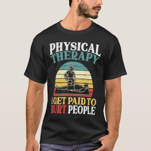 T-shirt Physical Therapy I Get Paid To Hurt People Physiot (Devant)