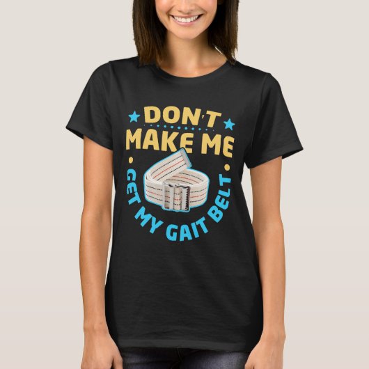 T-shirt Physical Therapy Themed Dont Make Me Get My Gait  (Devant)