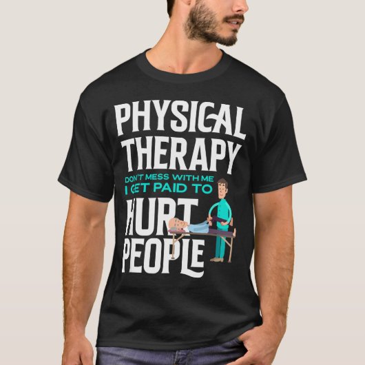 T-shirt Physical Therast Physical Therapy Funny Physical T (Devant)