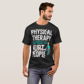 T-shirt Physical Therast Physical Therapy Funny Physical T (Devant entier)