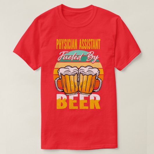 T-shirt Physician Assistant Fueled By Beer Funny Beer Love (Design devant)