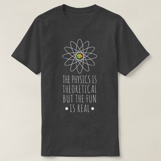 T-shirt Physics Is Theoretical The Fun Is Real Atom Art Sc (Design devant)