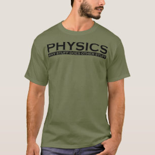T-shirt Physics Why stuff does other stuff funny