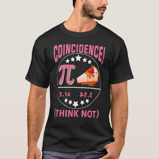 T-shirt Pi 3,14 Pie Coincidence I Think Not Math Pun (Devant)