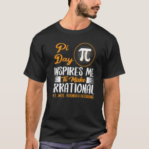 T-shirt Pi Day M'Inspire De Prendre Des Décisions Irration