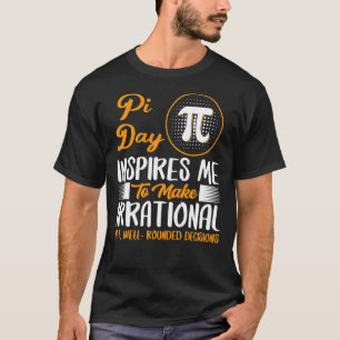 T-shirt Pi Day M'Inspire De Prendre Des Décisions Irration