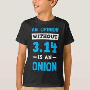 T-shirt Pi Day T Shirt Une Opinion Sans 3.14 Est Un Oignon