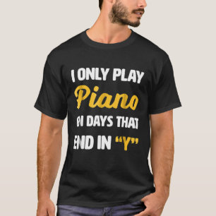 T-shirt Pianiste Je ne joue du piano que les jours qui se