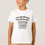 T-shirt Piano Man<br><div class="desc">Un piano superhero design in black and white with comic book lettering,  easy to read typographiy. It says "Able to leap wide staves and play ALL the notes,  Piano Man"</div>