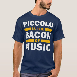 T-shirt Piccolo is the Bacon of Music Funny Musican Piccol