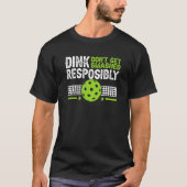 T-shirt Pickelball Dink de manière responsable Ne pas se f (Devant)