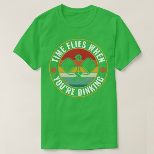 T-shirt PicklebalI Time Flies Quand Vous Doyez Picklebal (Design devant)