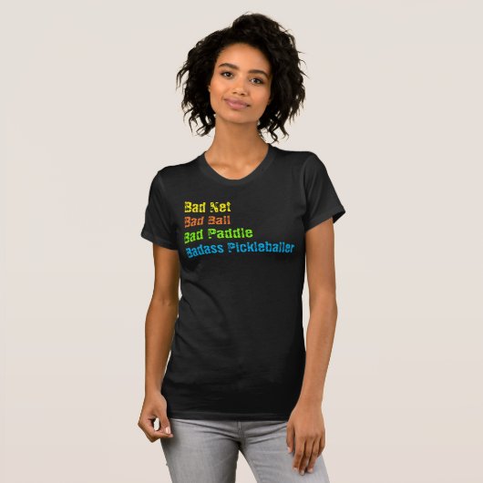 T-shirt Pickleball - Bad Net, Bad Ball, Bad Paddle, Bad A (Devant entier)