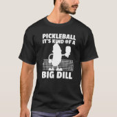 T-shirt Pickleball C'est un genre de Big Dill 6 (Devant)