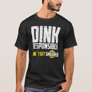 T-shirt Pickleball Dink de manière responsable Ne pas se f