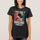 T-shirt Pickleball I May Have A Dinking Problem Retro Vint (Devant)