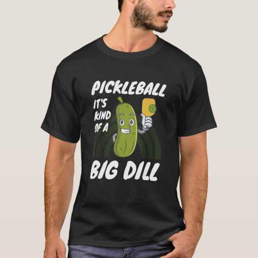 T-shirt Pickleball It's Kind Of A Big Dill 2 (Devant)
