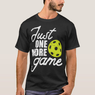 T-shirt Pickleball Just One More Game Pickle Ball