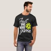 T-shirt Pickleball Just One More Game Pickle Ball (Devant entier)