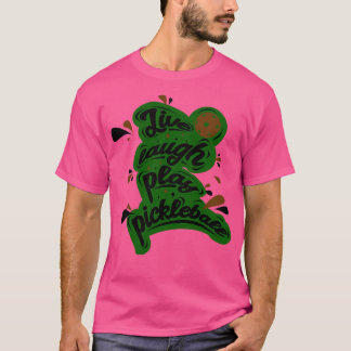T-shirt Pickleball Live Lauder Jouer Pickleball 1