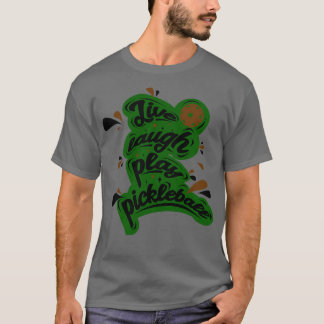 T-shirt Pickleball Live Lauder Jouer Pickleball 1