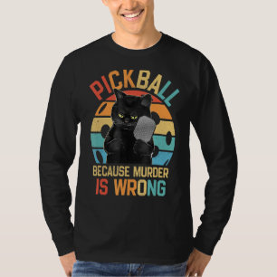 T-shirt Pickleball Parce Que Le Meurtre Est Mal Drôle Chat