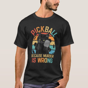 T-shirt Pickleball Parce Que Le Meurtre Est Mal Drôle Chat