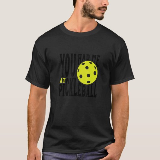 T-shirt Pickleball Player Saying You Had Me At Pickleball (Devant)