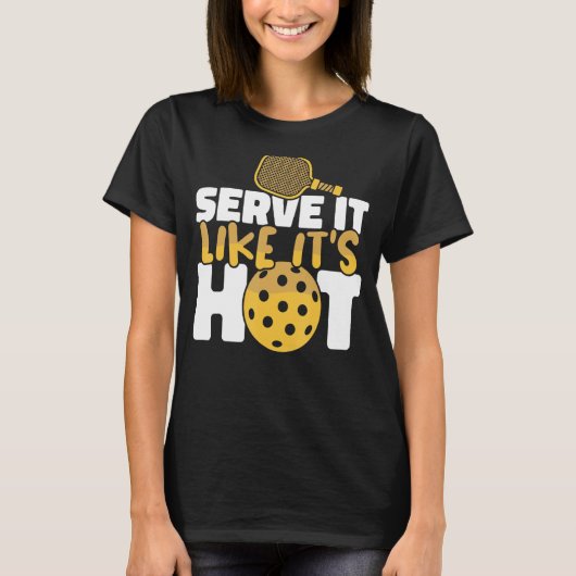 T-shirt Pickleball Serve It Like It's Hot Paddles Pickleba (Devant)