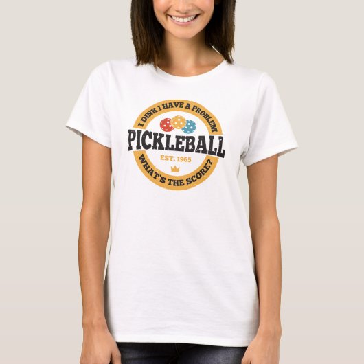 T-shirt Pickleball Shirt - Je Dins J'Ai Un Problème (Devant)
