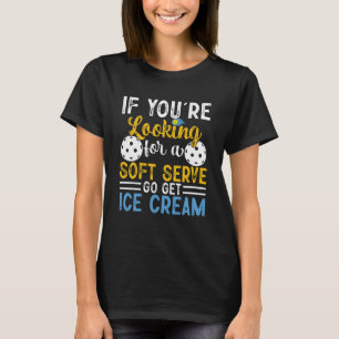 T-shirt Pickleball Si Vous Voulez Soft Serve Go Obtenez Ic