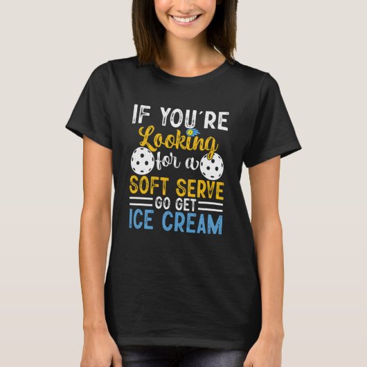 T-shirt Pickleball Si Vous Voulez Soft Serve Go Obtenez Ic (Devant)