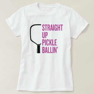 T-Shirt Pickleball "Stright Up Pickle Ballin"
