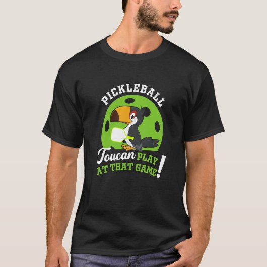 T-shirt Pickleball Toucan Play At That Game Paddle Racket  (Devant)