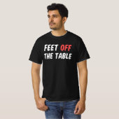 T-shirt Pieds hors de la table (Devant entier)