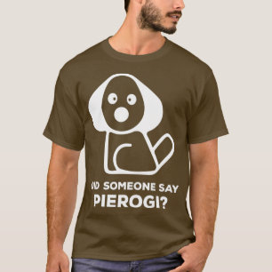 T-shirt Pierogi Kielbasa J'Ai Fait Quelqu'Un A Dit Perogi