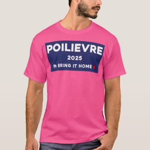 T-shirt Pierre Poilievre Rendre À La Maison 2025 1