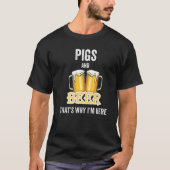 T-shirt Pigs And Beer C'est pour ça que je suis ici (Devant)