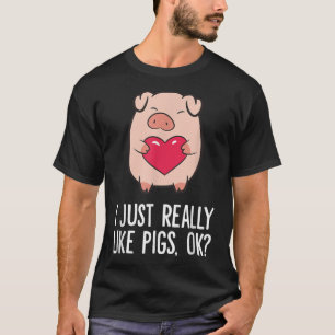 T-shirt Pigs Lover I Just Really Like Pigs, OK I Love Pigs