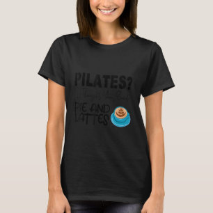 T-shirt Pilates I Thought You Said Pie And Lattes