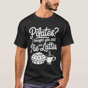T-shirt Pilates, je pensais que vous aviez dit tarte et la