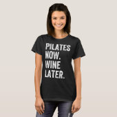 T-shirt Pilates maintenant Vin plus tard Pilates (Devant entier)