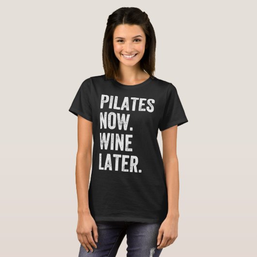 T-shirt Pilates maintenant Vin plus tard Pilates (Devant entier)