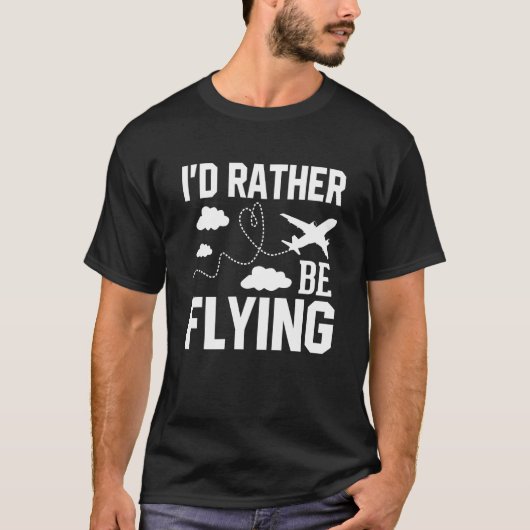 T-shirt Pilot Airplane Plane Aviation I would Rather be Fl (Devant)
