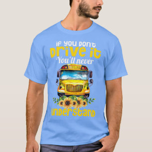 T-shirt Pilote de bus scolaire You Donx27t Drive It Youx27