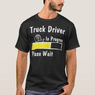 T-shirt Pilote De Camion En Cours Veuillez Patienter