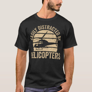 T-shirt Pilote d'hélicoptère d'aviation facilement distrai