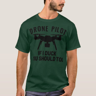 T-shirt PILOTE DRONE Si je canard, vous devriez trop 3