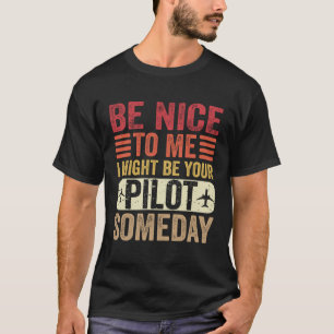 T-shirt Pilote Soyez Nice Je Pourrais Être Votre Pilote Un